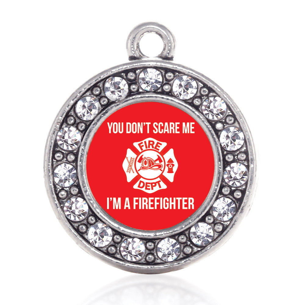 You Don't Scare Me I'm A Firefighter Circle Charm