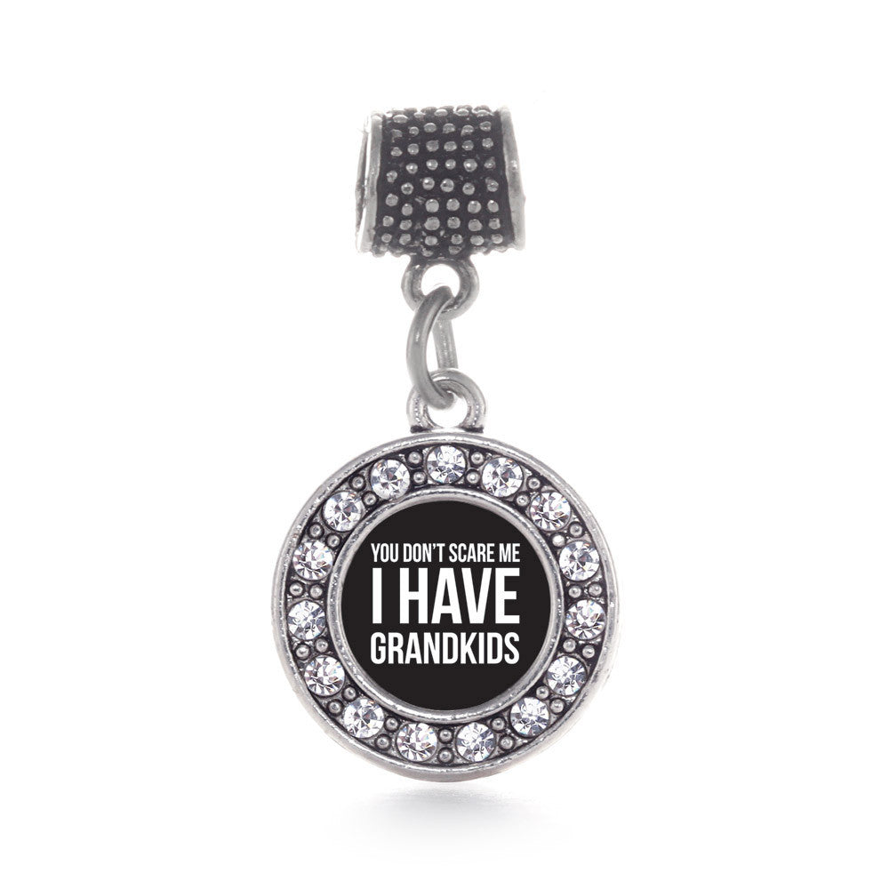 You Don't Scare Me I Have Grandkids Circle Charm