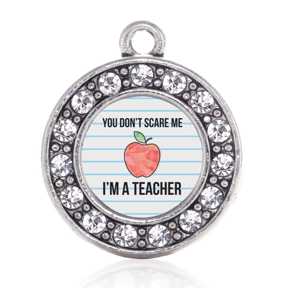 You Don't Scare Me I'm A Teacher Circle Charm