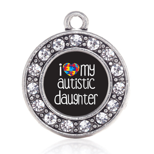 I Love My Autistic Daughter Circle Charm