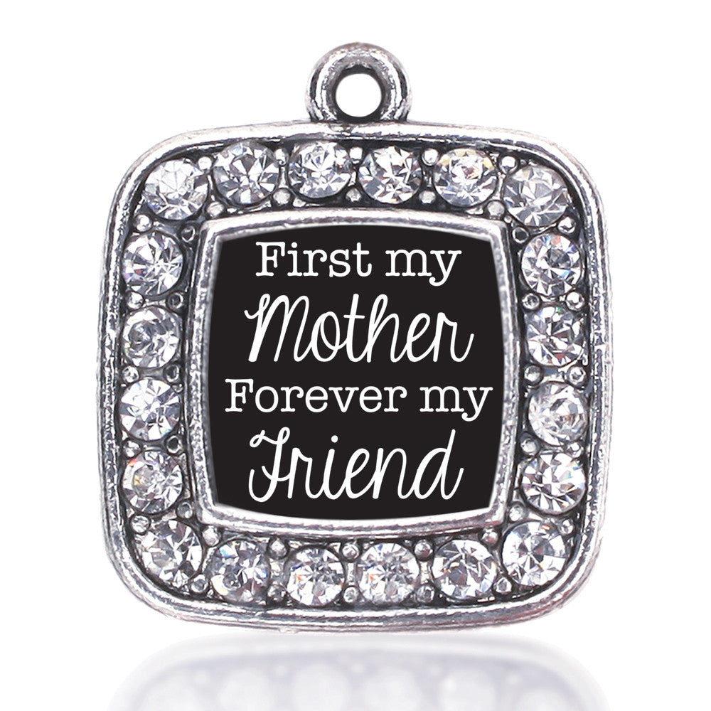 First My Mother Forever My Friend  Square Charm