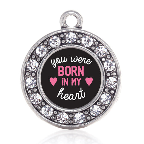 Were Born In My Heart Circle Charm