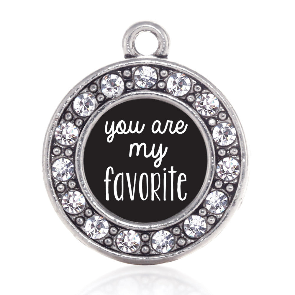 You Are My Favorite Circle Charm