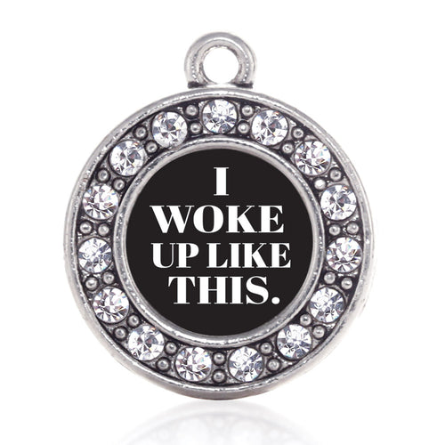 I Woke Up Like This Circle Charm