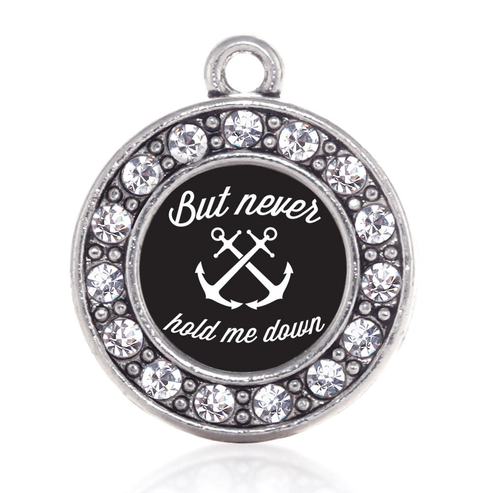 But Never Hold Me Down Circle Charm