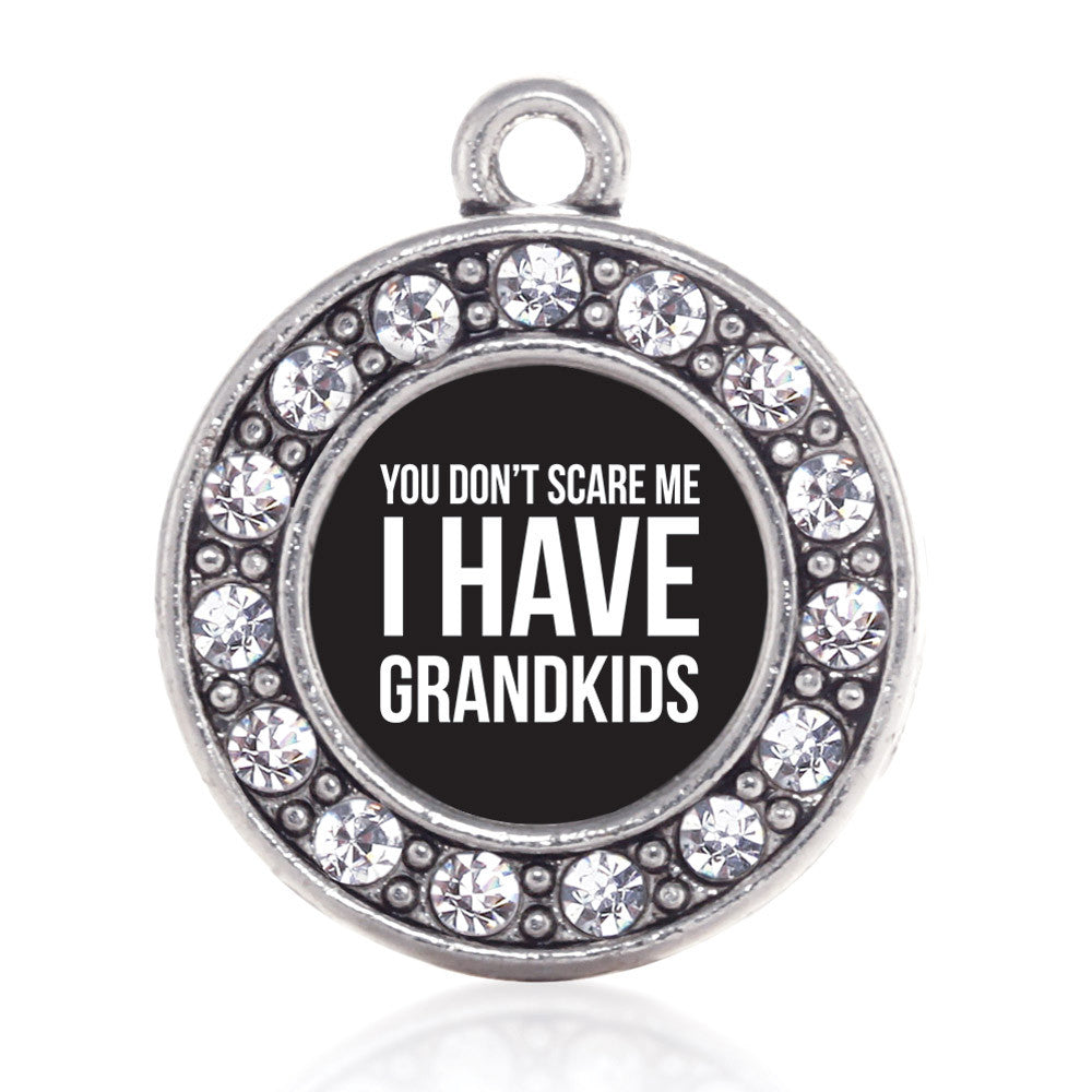 You Don't Scare Me I Have Grandkids Circle Charm