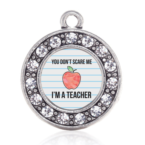 You Don't Scare Me I'm A Teacher Circle Charm