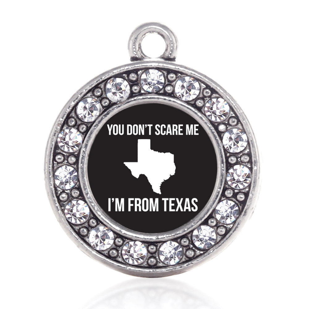 You Don't Scare Me I'm From Texas Circle Charm