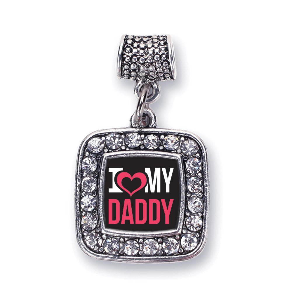 I Love My Daddy Square Charm
