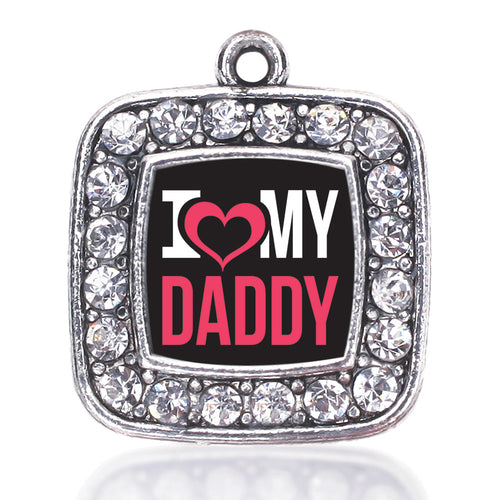 I Love My Daddy Square Charm