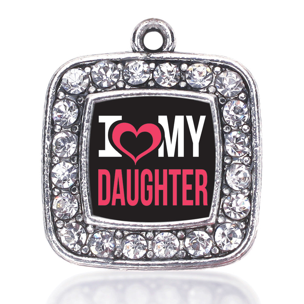 I Love My Daughter Square Charm