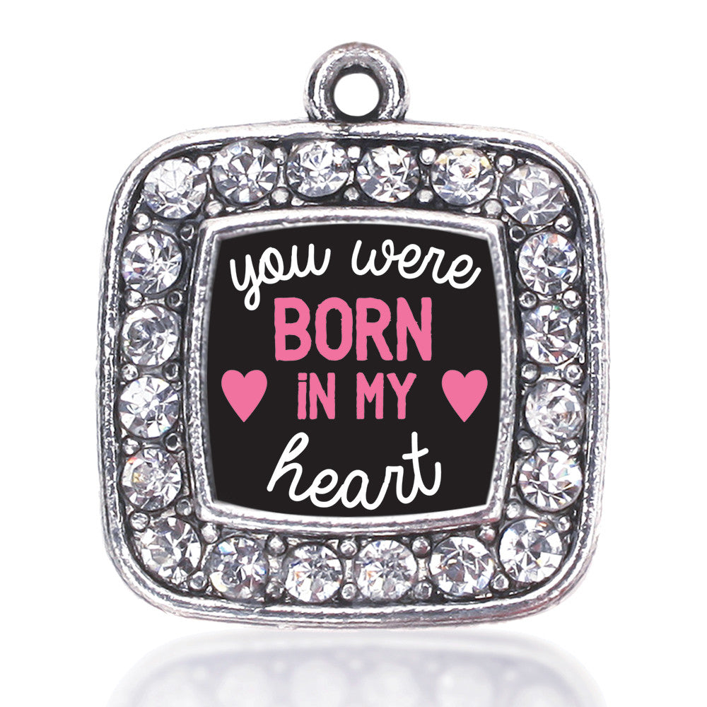 Were Born In My Heart Square Charm