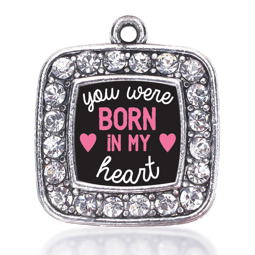 Were Born In My Heart Square Charm