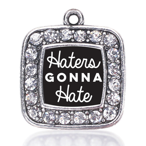 Haters Are Going To Hate Square Charm