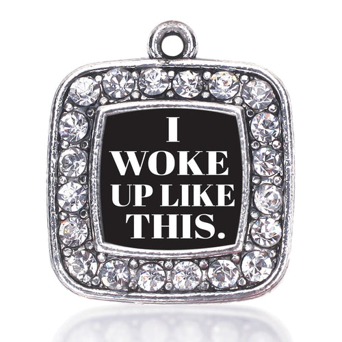 I Woke Up Like This Square Charm