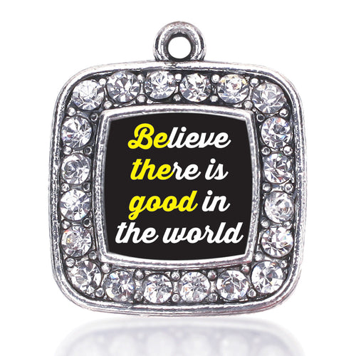 Believe There Is Good In The World Square Charm