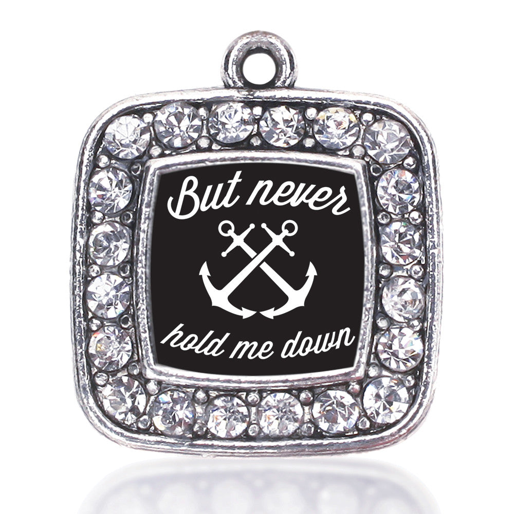 But Never Hold Me Down Square Charm