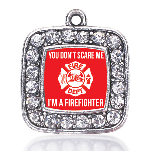 You Don't Scare Me I'm A Firefighter Square Charm