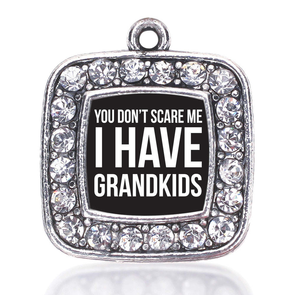 You Don't Scare Me I Have Grandkids Square Charm