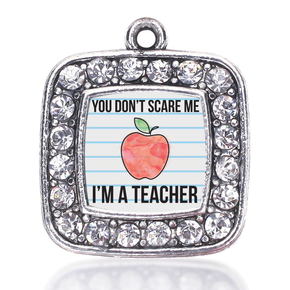 You Don't Scare Me I'm A Teacher Square Charm